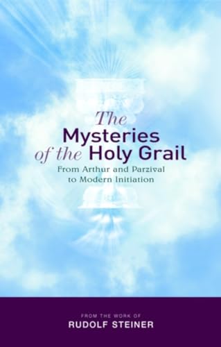 The Mysteries of the Holy Grail: from Arthur and Parzival to Modern Initiation